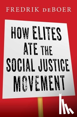 deBoer, Fredrik - How Elites Ate the Social Justice Movement