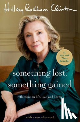 Clinton, Hillary Rodham - Something Lost, Something Gained: Reflections on Life, Love, and Liberty