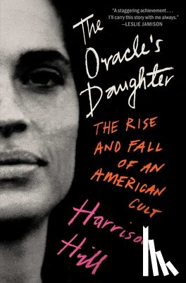 Hill, Harrison - The Oracle's Daughter: The Rise and Fall of an American Cult