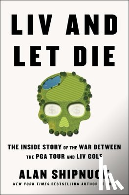 Shipnuck, Alan - LIV and Let Die