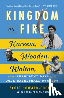 Howard-Cooper, Scott - Kingdom on Fire: Kareem, Wooden, Walton, and the Turbulent Days of the UCLA Basketball Dynasty