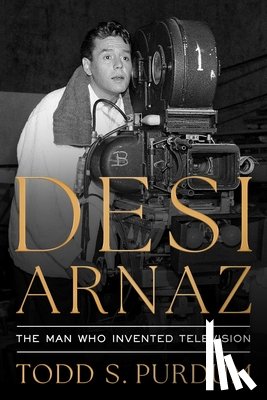 Purdum, Todd S - Desi Arnaz
