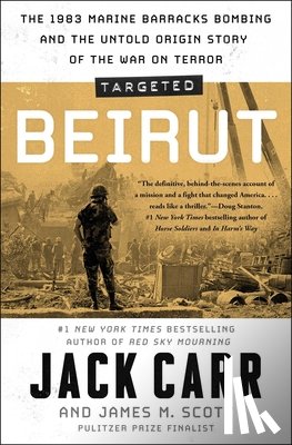 Carr, Jack - Targeted: Beirut: The 1983 Marine Barracks Bombing and the Untold Origin Story of the War on Terror
