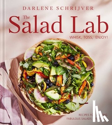 Schrijver, Darlene - The Salad Lab: Whisk, Toss, Enjoy!
