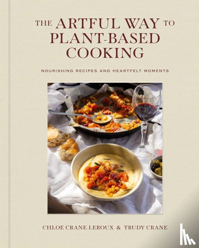 Crane-Leroux, Chloe, Crane, Trudy - The Artful Way to Plant-Based Cooking