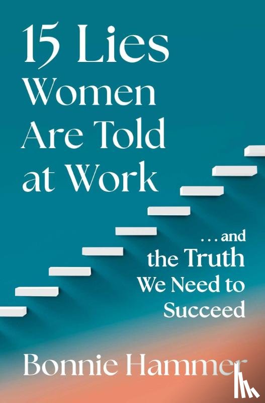 Hammer, Bonnie - 15 Lies Women Are Told at Work