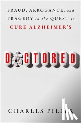 Piller, Charles - Doctored: Fraud, Arrogance, and Tragedy in the Quest to Cure Alzheimer's