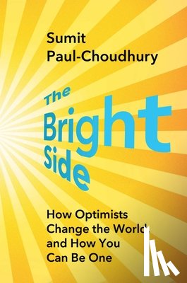 Paul-Choudhury, Sumit - The Bright Side: How Optimists Change the World, and How You Can Be One