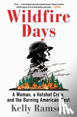 Ramsey, Kelly - Wildfire Days: A Woman, a Hotshot Crew, and the Burning American West