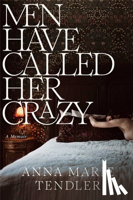 Tendler, Anna Marie - Tendler, A: Men Have Called Her Crazy