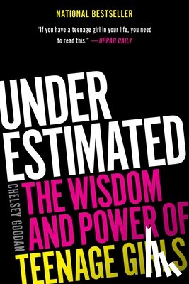 Goodan, Chelsey - Underestimated: The Wisdom and Power of Teenage Girls