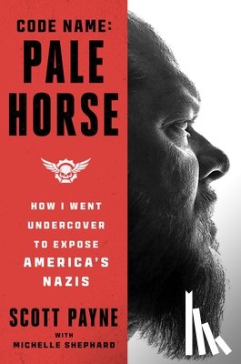 Payne, Scott - Code Name: Pale Horse: How I Went Undercover to Expose America's Nazis
