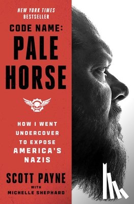 Payne, Scott - Code Name: Pale Horse: How I Went Undercover to Expose America's Nazis