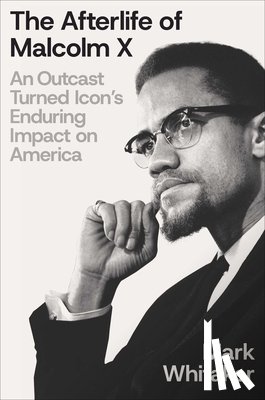 Whitaker, Mark - The Afterlife of Malcolm X