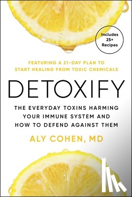 Cohen, Aly - Detoxify: Live Clean, Reduce Inflammation, and Reclaim Your Health