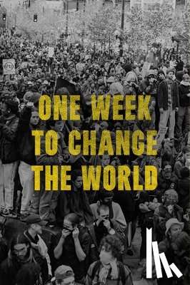 Gibson, Dw - One Week to Change the World: An Oral History of the 1999 Wto Protests