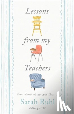 Ruhl, Sarah - Lessons from My Teachers: From Preschool to the Present