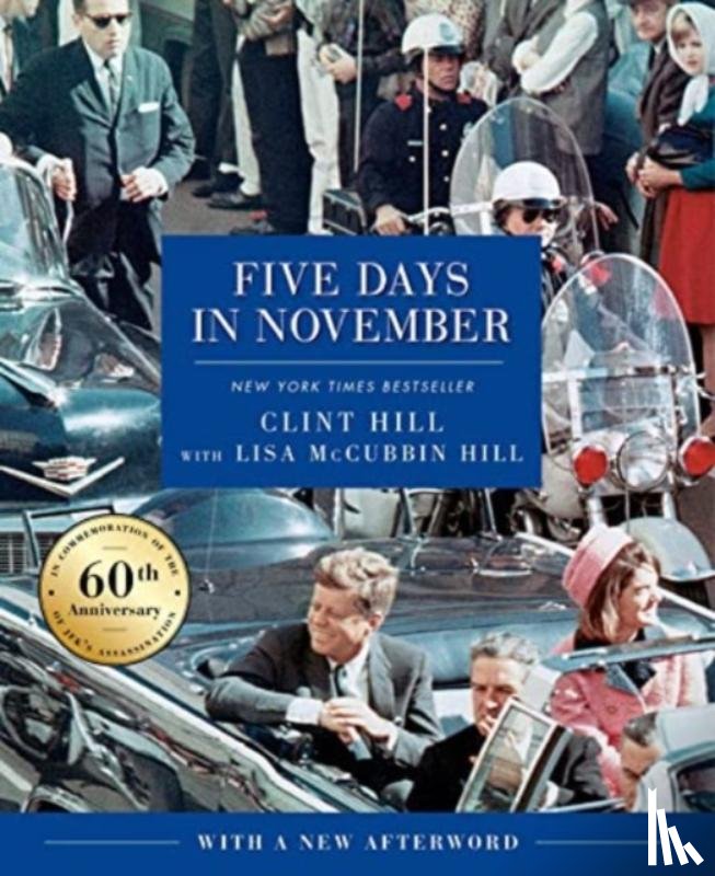 Hill, Clint, McCubbin Hill, Lisa - Five Days in November