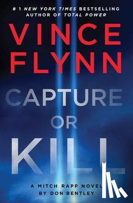 Flynn, Vince - Capture or Kill: A Mitch Rapp Novel by Don Bentley
