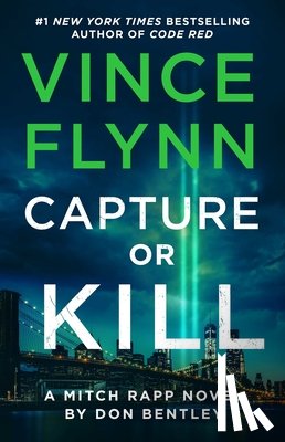 Flynn, Vince - Capture or Kill: A Mitch Rapp Novel by Don Bentley