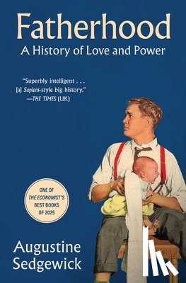 Sedgewick, Augustine - Fatherhood: A History of Love and Power