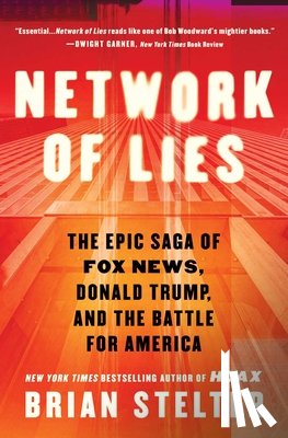 Stelter, Brian - Network of Lies: The Epic Saga of Fox News, Donald Trump, and the Battle for America