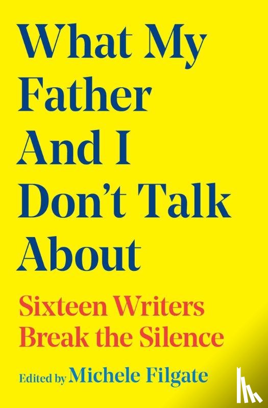 Filgate, Michele - What My Father and I Don't Talk About