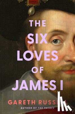 Russell, Gareth - Six Loves of James I