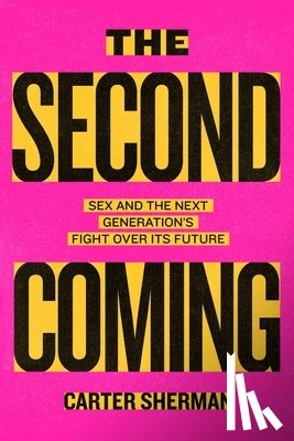Sherman, Carter - The Second Coming: Sex and the Next Generation's Fight Over Its Future