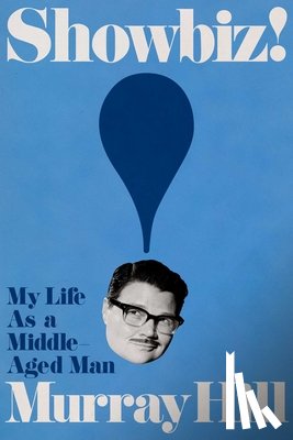 Hill, Murray - Showbiz!: My Life as a Middle-Aged Man