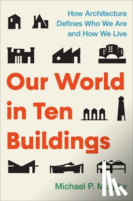 Murphy, Michael - Our World in Ten Buildings