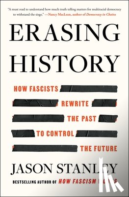 Stanley, Jason - Erasing History: How Fascists Rewrite the Past to Control the Future