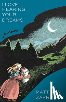 Zapruder, Matthew - I Love Hearing Your Dreams: Poems