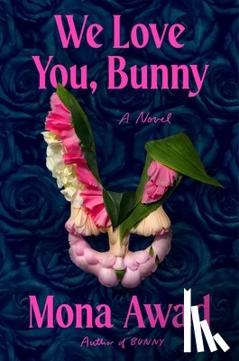 Awad, Mona - We Love You, Bunny