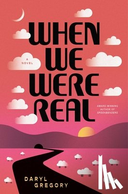 Gregory, Daryl - When We Were Real