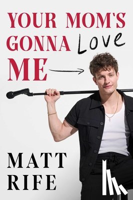 Rife, Matt - Your Mom's Gonna Love Me