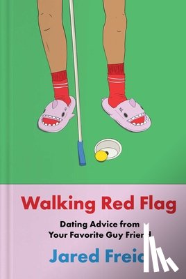 Freid, Jared - Walking Red Flag: Dating Advice from Your Favorite Guy Friend