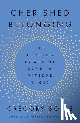 Boyle, Gregory - Cherished Belonging