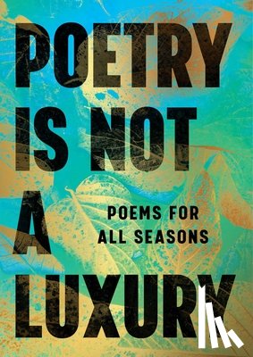 Anonymous - Poetry Is Not a Luxury: Poems for All Seasons