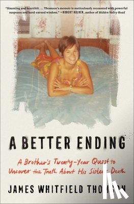 Thomson, James Whitfield - A Better Ending: A Brother's Twenty-Year Quest to Uncover the Truth about His Sister's Death
