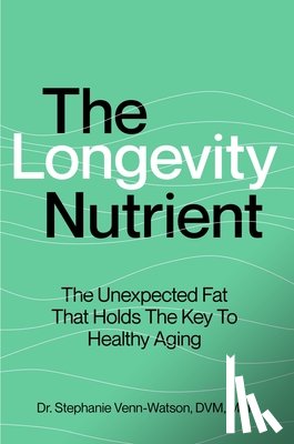 Venn-Watson, Stephanie - The Longevity Nutrient