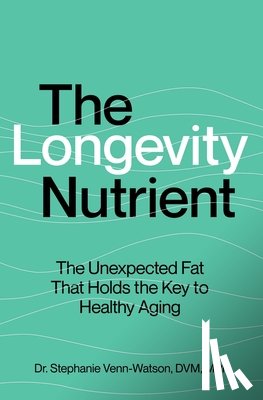 Venn-Watson, Stephanie - The Longevity Nutrient