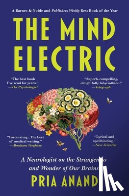 Anand, Pria - The Mind Electric: A Neurologist on the Strangeness and Wonder of Our Brains