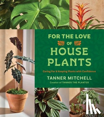 Mitchell, Tanner - For the Love of Houseplants