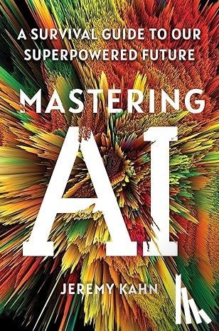 Kahn, Jeremy - Mastering AI