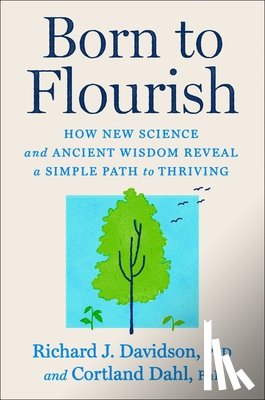 Davidson, Richard J. - Born to Flourish: How New Science and Ancient Wisdom Reveal a Simple Path to Thriving