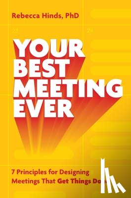 Hinds, Rebecca - Your Best Meeting Ever: 7 Principles for Designing Meetings That Get Things Done