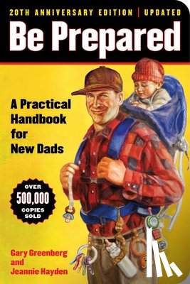Greenberg, Gary - Be Prepared (20th Anniversary Edition): A Practical Handbook for New Dads
