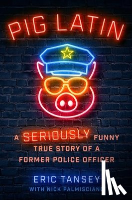 Tansey, Eric - Pig Latin: A Seriously Funny True Story of a Former Police Officer