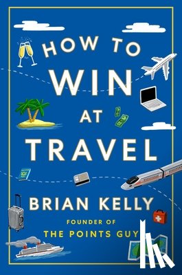 Kelly, Brian - How to Win at Travel